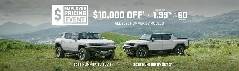 Employee Pricing Event $10,000 OFF + FINANCE FROM 1.99% FOR UP TO 60 MONTHS ALL 2025 HUMMER EV MODELS