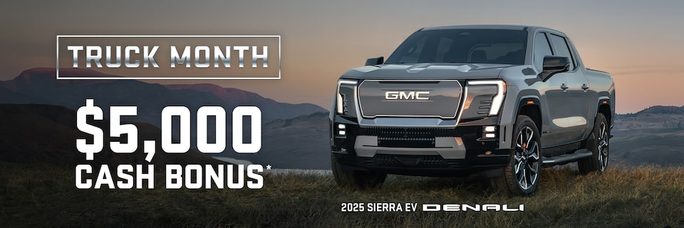 TRUCK MONTH $5,000 CASH BONUS* 2025 SIERRA EV DENALI